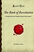 The Book of Revelation: A Study of the Last Prophetic Book of Holy Scripture (Forgotten Books)