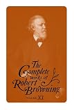 The Complete Works of Robert Browning, Volume 11: With Variant Readings and Annotations (Complete Works Robert Browning)