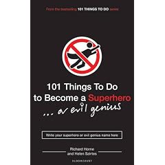 101 Things to Do to Become a Superhero (... or Evil Genius)