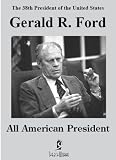 Gerald R. Ford: All American President