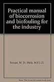 Practical manual of biocorrosion and biofouling for the industry