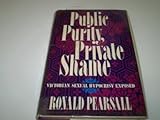 Public purity, private shame : Victorian sexual hypocrisy exposed