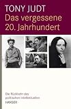 Produkt-Bild: Das vergessene 20. Jahrhundert: Die R&uuml;ckkehr des politischen Intellektuellen
