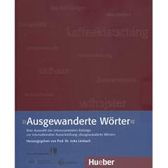 Ausgewanderte W�rter: Eine Auswahl der interessantesten Beitr�ge zur internationalen Ausschreibung "Ausgewanderte W�rter"