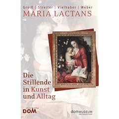 Maria lactans: Die Stillende in Kunst und Alltag