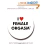 I Love Female Orgasm: An Extraordinary Orgasm Guide