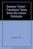 Season ticket : travellers' tales from the urban subtopia