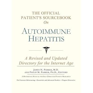 The Official Patient's Sourcebook on Autoimmune Hepatitis: A Revised and Updated Directory for the Internet Age