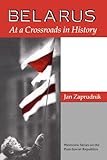 Belarus: At A Crossroads In History (Westview Series on the Post-Soviet Republics)