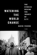 Watching the World Change: The Stories Behind the Images of 9/11