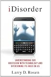 iDisorder : understanding our dependency on technology and overcoming our addiction