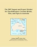 The 2007 Import and Export Market for Non-Refractory Ceramic Bricks, Tiles, and Pipes in Australia