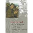 Jan Van Eyck: Two Paintings of Saint Francis Receiving the Stigmata