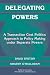 Delegating Powers: A Transaction Cost Politics Approach to Policy Making under Separate Powers (Political Economy of Institutions and Decisions)