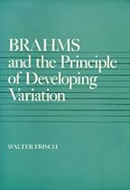Brahms and the Principle of Developing Variation (California Studies in 19th Century Music)