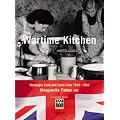 The War-Time Kitchen: Nostalgic Food and Facts from 1940-1954