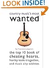 Country Music's Most Wanted: The Top 10 Book of Cheating Hearts, Honky Tonk Tragedies, and Music City Oddities