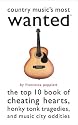Country Music's Most Wanted: The Top 10 Book of Cheating Hearts, Honky Tonk Tragedies, and Music City Oddities