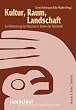 Kultur, Raum, Landschaft. Zur Bedeutung des Raumes in Zeiten der Globalit�t