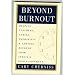 Beyond Burnout: Helping Teachers, Nurses, Therapists and Lawyers Recover From Stress and Disillusionment