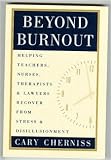 Beyond Burnout: Helping Teachers, Nurses, Therapists and Lawyers Recover From Stress and Disillusionment