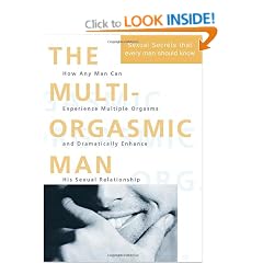 The Multi-orgasmic Man: The Sexual Secrets That Every Man Should Know