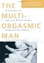 The Multi-orgasmic Man: The Sexual Secrets That Every Man Should Know