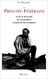 Du principe f�d�ratif et de la n�cessit� de reconstituer le parti de la r�volution