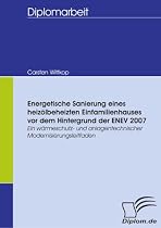 Energetische Sanierung eines heizölbeheizten Einfamilienhauses vor dem Hintergrund der ENEV 2007. Ein wärmeschutz- und anlagentechnischer Modernisierungsleitfaden
