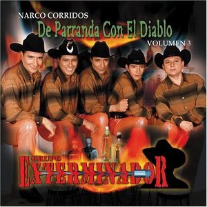 Grupo Exterminador - Narco Corridos, Vol.3: De Parranda Con El Diablo - Zortam Music