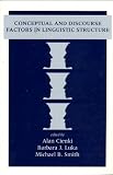 : Conceptual and Discourse Factors in Linguistic Structure (Center for the Study of Language and Information - Lecture Notes)