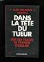 Dans la tete du tueur. sur les traces de francis heaulme.