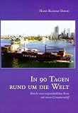 In neunzig Tagen um die Welt: Bericht einer ungew�hnlichen Reise mit einem Containerschiff - Hans Rudolf David