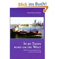 In neunzig Tagen um die Welt: Bericht einer ungew�hnlichen Reise mit einem Containerschiff
