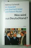 Was wird aus Deutschland?: Helmut Schmidt im Gespr&auml;ch mit Eberhard J&auml;ckel und Edzard Reuter - Helmut Schmidt