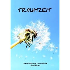 Traumzeit: Traumhafte und traumatische Geschichten