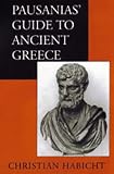 Pausanias: Guide to Ancient Greece (Sather Classical Lectures)