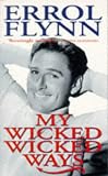 My Wicked Wicked Ways: The Autobiography of Errol Flynn
