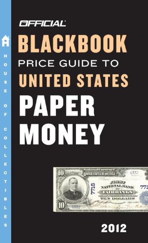The Official Blackbook Price Guide to United States Paper Money 2012, 44th Edition (Official Blackbook Price Guide to U.S. Paper Money)