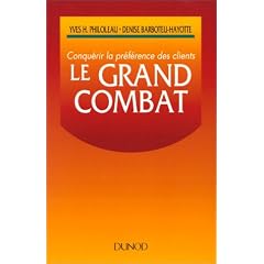 Le Grand Combat. Conqu�rir la pr�f�rence des clients