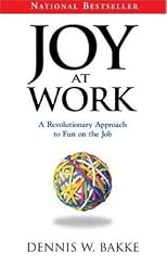 Joy at Work: A Revolutionary Approach To Fun on the Job