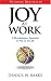 Joy at Work: A Revolutionary Approach To Fun on the Job