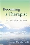 Becoming a therapist : on the path to mastery