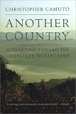 Another Country: Journeying Toward the Cherokee Mountains Christopher Camuto