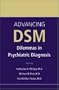 Advancing DSM: Dilemmas in Psychiatric Diagnosis
