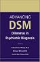 Advancing DSM: Dilemmas in Psychiatric Diagnosis