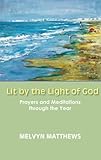 Lit by the light of God : prayers and meditations through the year