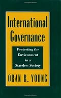 International Governance: Protecting the Environment in a Stateless Society (Cornell Studies in Political Economy)