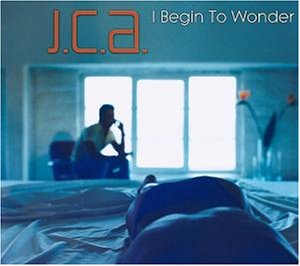 J.C.A. - I Begin To Wonder (Original Radio End) Lyrics - Zortam Music