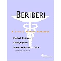 Beriberi: A Medical Dictionary, Bibliography, And Annotated Research Guide To Internet References